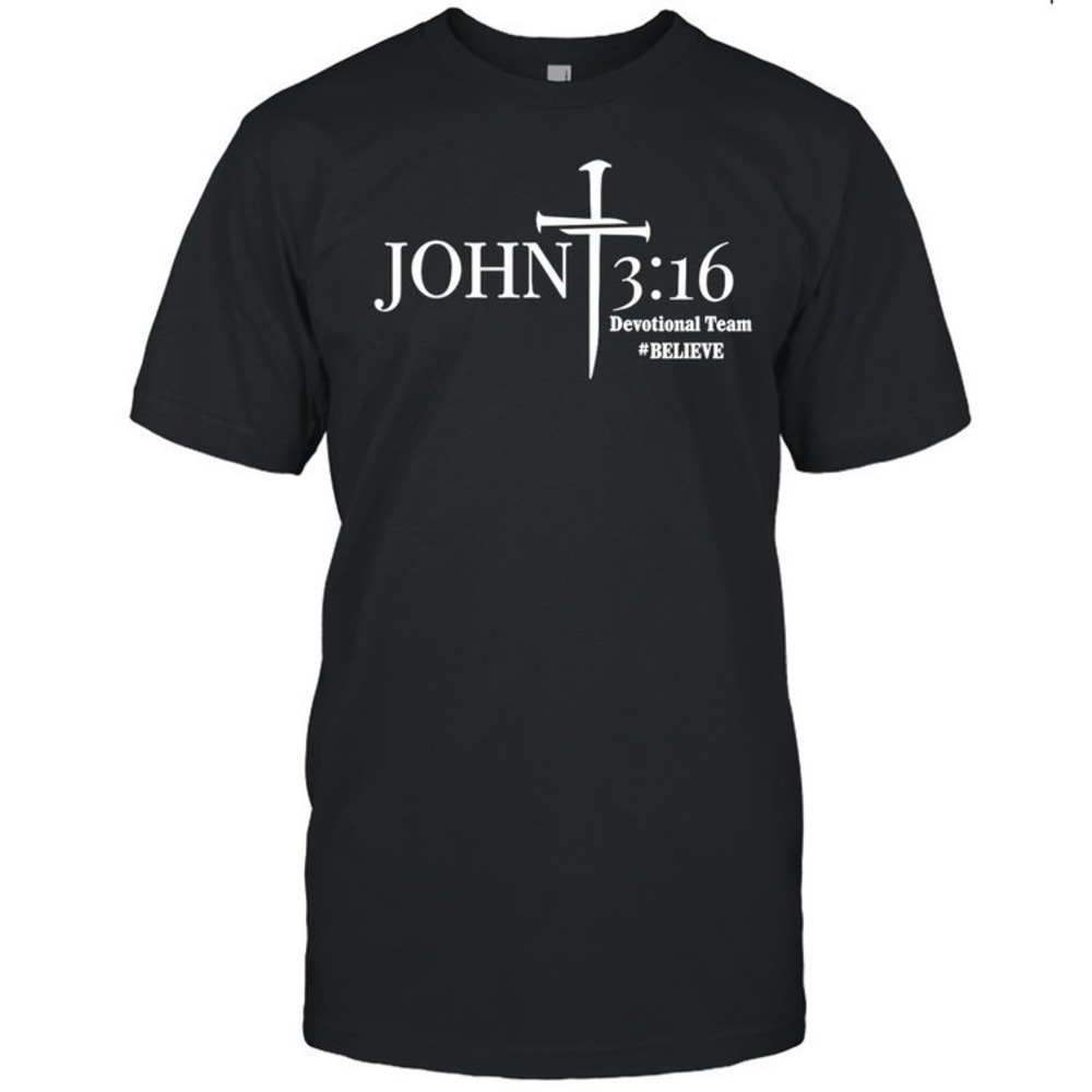 John 3 16 Devotional Team Believe Shirt